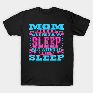 Mom Sleep Like Regular Sleep Typography Blue Pink Text T-Shirt